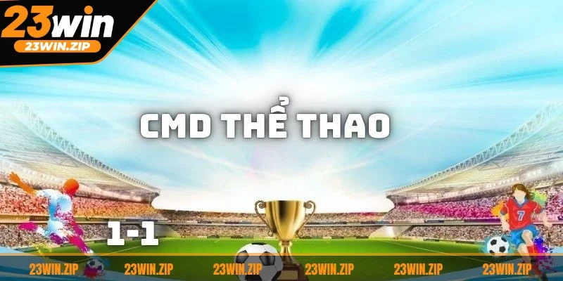 Tìm hiểu đôi nét thông tin về sảnh CMD thể thao